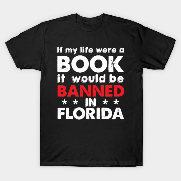 If My Life Were A Book It Would Be Banned In Florida T-Shirt by Brobocop